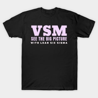 VSM See the Big Picture with Lean Six Sigma T-Shirt